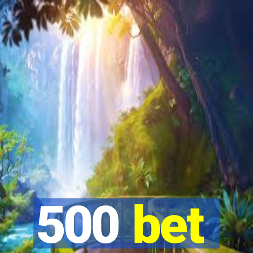 500 bet